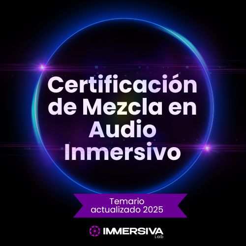 Certificación de Mezcla en Audio Inmersivo