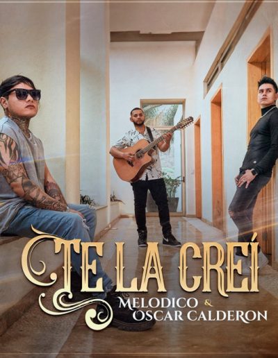 Te la creí. Melódico y Oscar Calderón