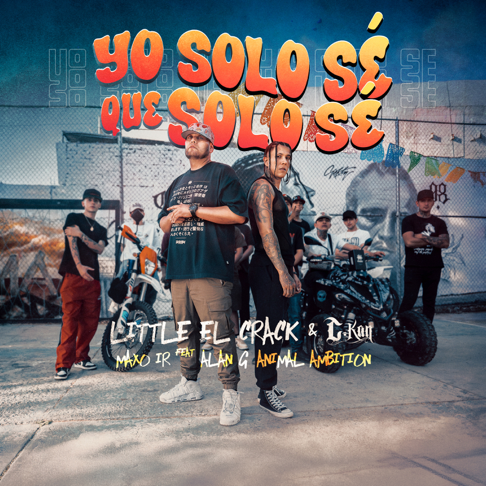 Yo sólo sé que solo s´. Little el Crack, C-Kan y Maxo IR